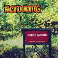 Acid King - Busse Woods