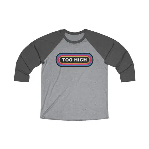 TOO HIGH Unisex Tri-Blend 34 Raglan Tee