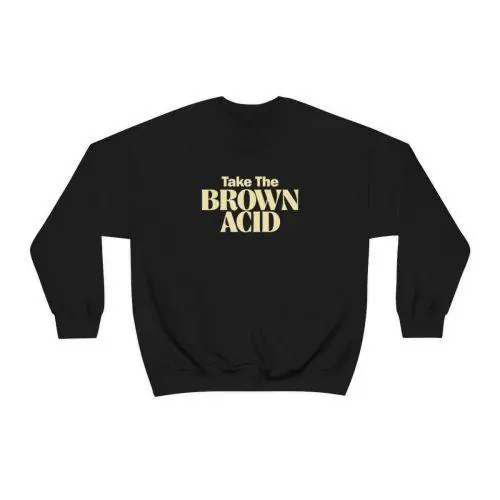 TAKE THE BROWN ACID BLACK Unisex Heavy Blend™ Crewneck Sweatshirt