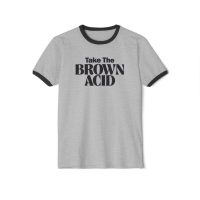 TAKE THE BROWN ACID Unisex Cotton Ringer T-Shirt