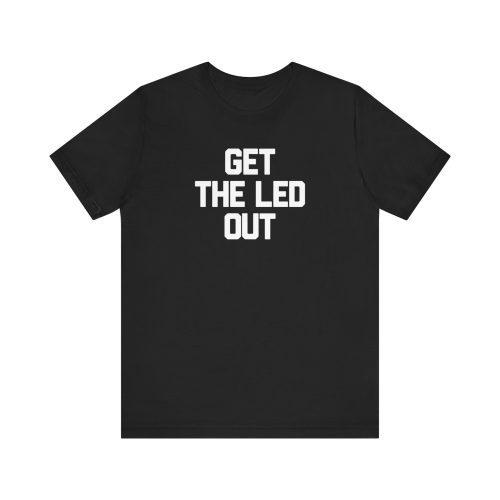 GET THE LED OUT Unisex Jersey Short Sleeve Tee